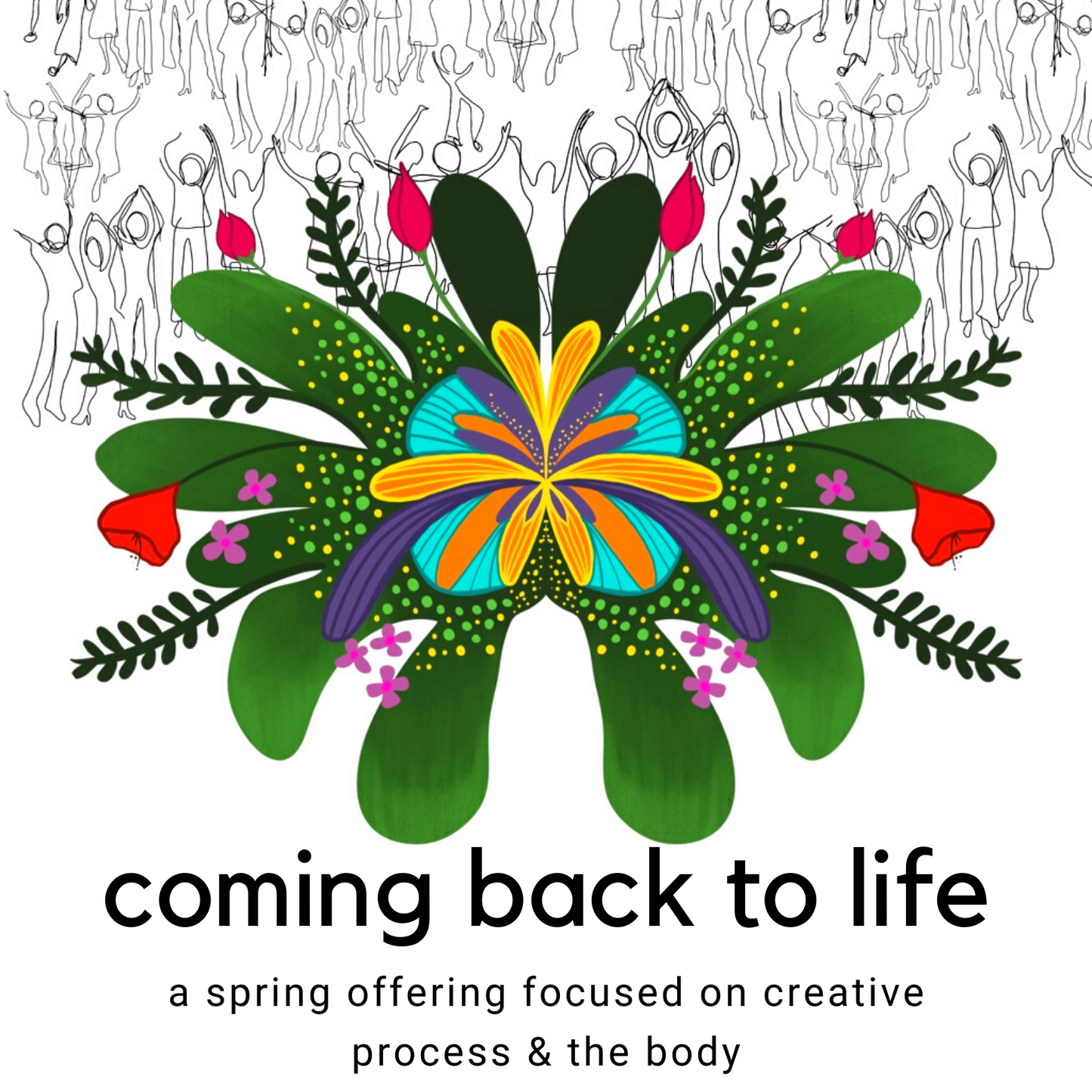 Coming Back to Life: Creative Process & the Body